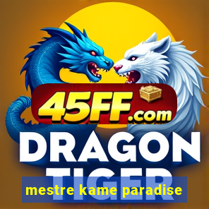 mestre kame paradise
